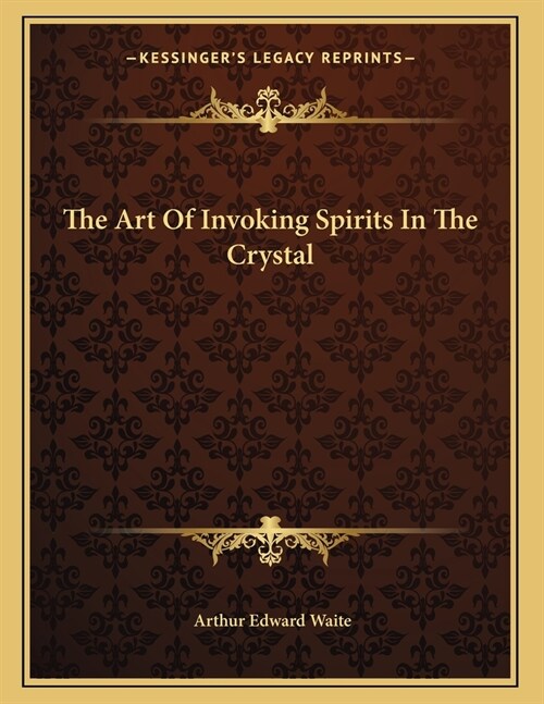 The Art Of Invoking Spirits In The Crystal (Paperback)