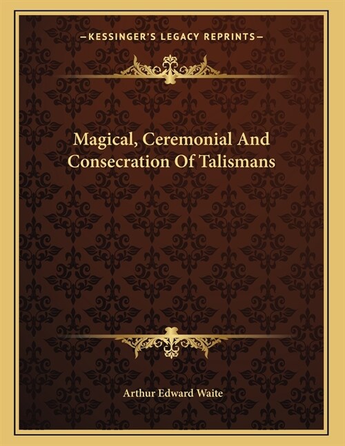 Magical, Ceremonial And Consecration Of Talismans (Paperback)