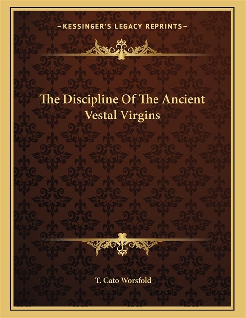 The Discipline Of The Ancient Vestal Virgins (Paperback)