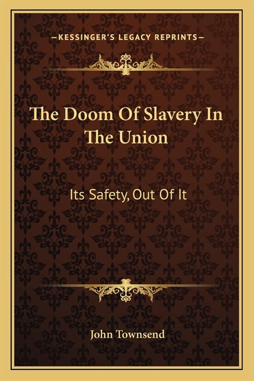 The Doom Of Slavery In The Union: Its Safety, Out Of It (Paperback)