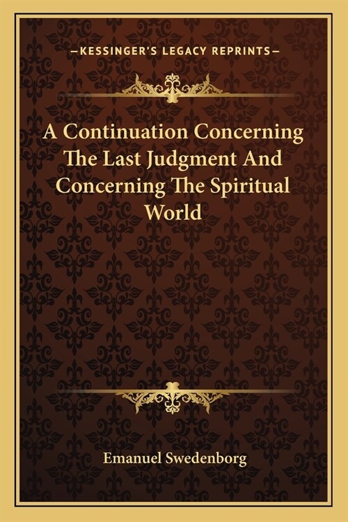 A Continuation Concerning The Last Judgment And Concerning The Spiritual World (Paperback)