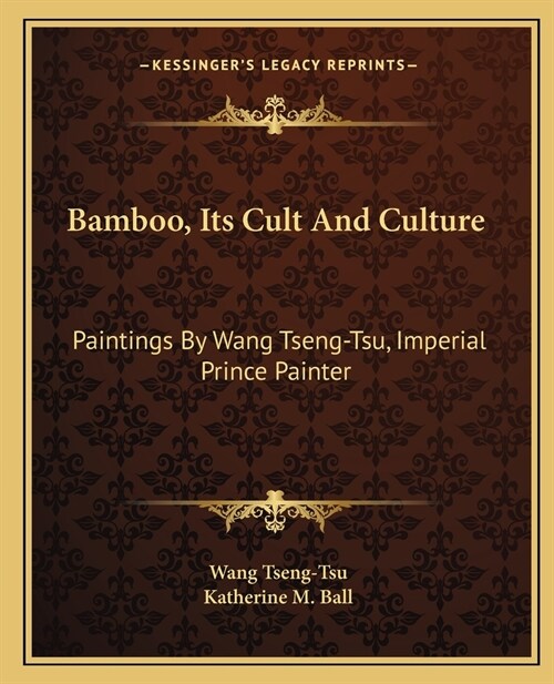 Bamboo, Its Cult And Culture: Paintings By Wang Tseng-Tsu, Imperial Prince Painter (Paperback)