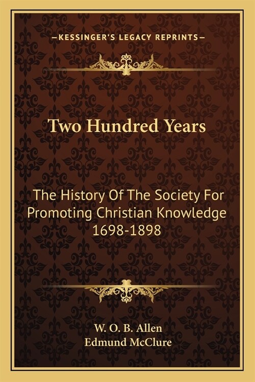 Two Hundred Years: The History Of The Society For Promoting Christian Knowledge 1698-1898 (Paperback)
