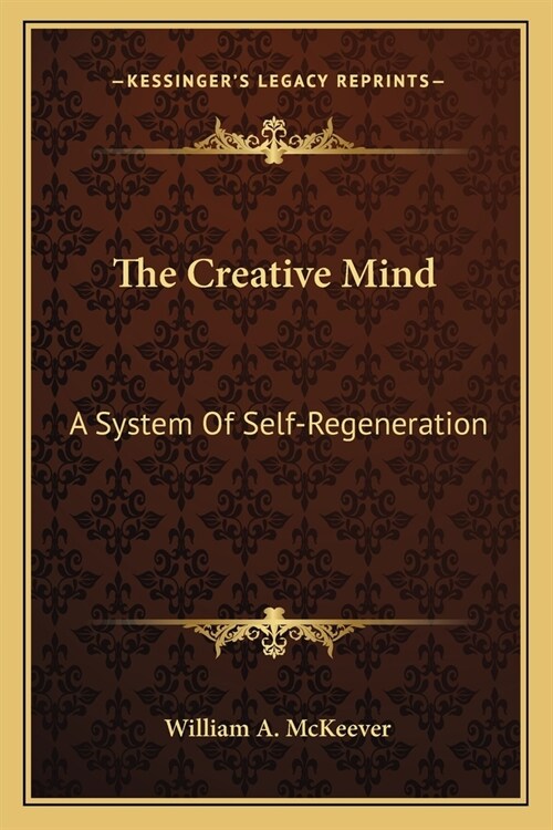The Creative Mind: A System Of Self-Regeneration (Paperback)