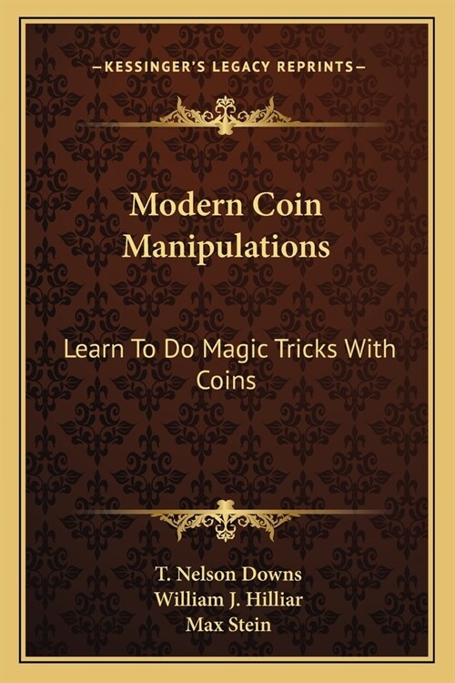 Modern Coin Manipulations: Learn To Do Magic Tricks With Coins (Paperback)