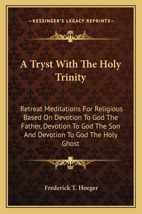 A Tryst With The Holy Trinity: Retreat Meditations For Religious Based On Devotion To God The Father, Devotion To God The Son And Devotion To God The (Paperback)