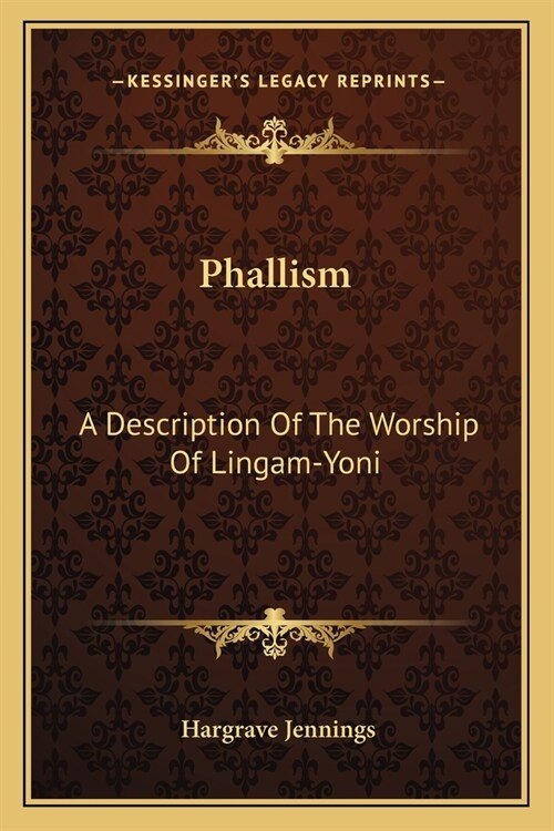 Phallism: A Description Of The Worship Of Lingam-Yoni (Paperback)