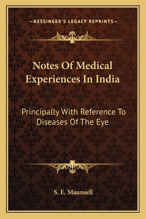 Notes Of Medical Experiences In India: Principally With Reference To Diseases Of The Eye (Paperback)