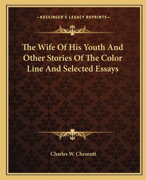 The Wife Of His Youth And Other Stories Of The Color Line And Selected Essays (Paperback)