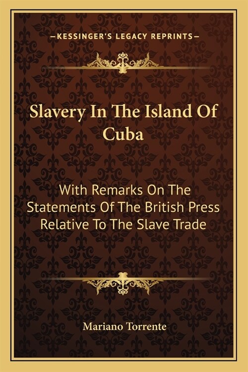 Slavery In The Island Of Cuba: With Remarks On The Statements Of The British Press Relative To The Slave Trade (Paperback)
