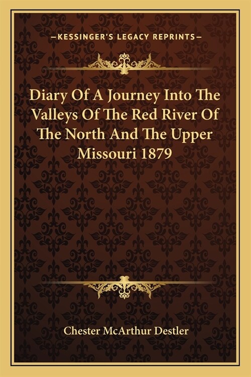 Diary Of A Journey Into The Valleys Of The Red River Of The North And The Upper Missouri 1879 (Paperback)