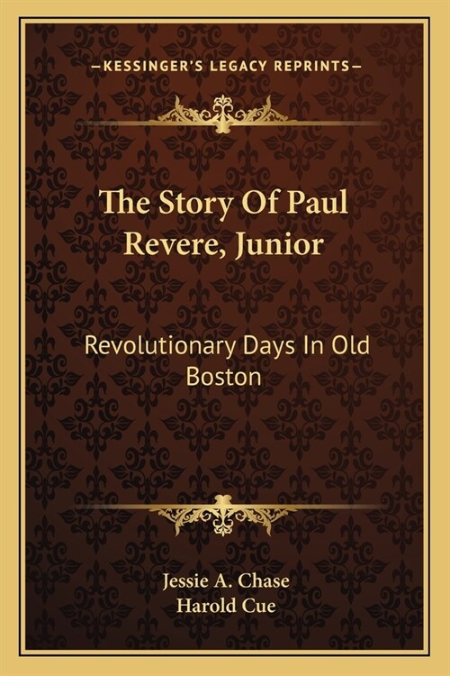 The Story Of Paul Revere, Junior: Revolutionary Days In Old Boston (Paperback)