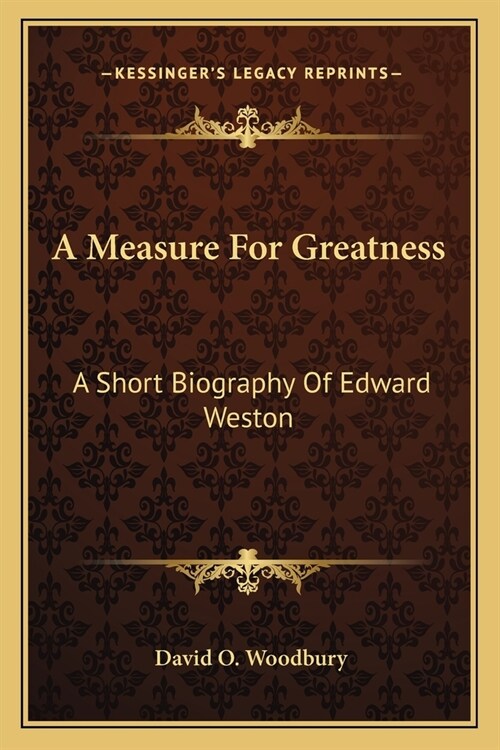 A Measure For Greatness: A Short Biography Of Edward Weston (Paperback)