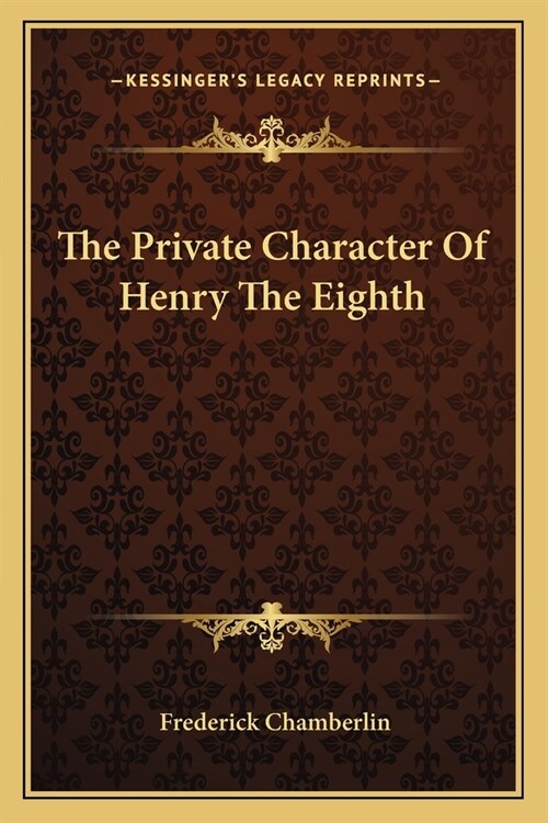 The Private Character Of Henry The Eighth (Paperback)
