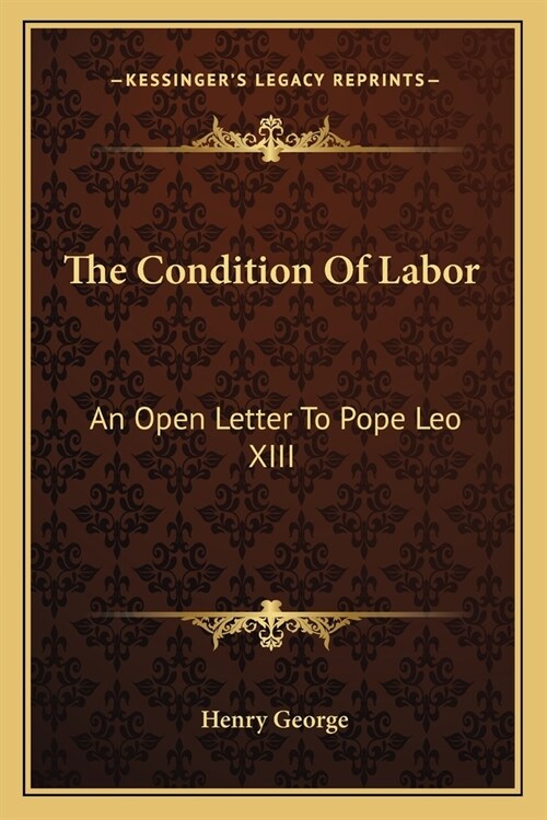 The Condition Of Labor: An Open Letter To Pope Leo XIII (Paperback)