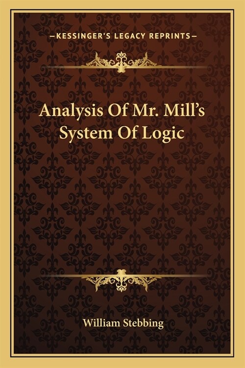 Analysis Of Mr. Mills System Of Logic (Paperback)