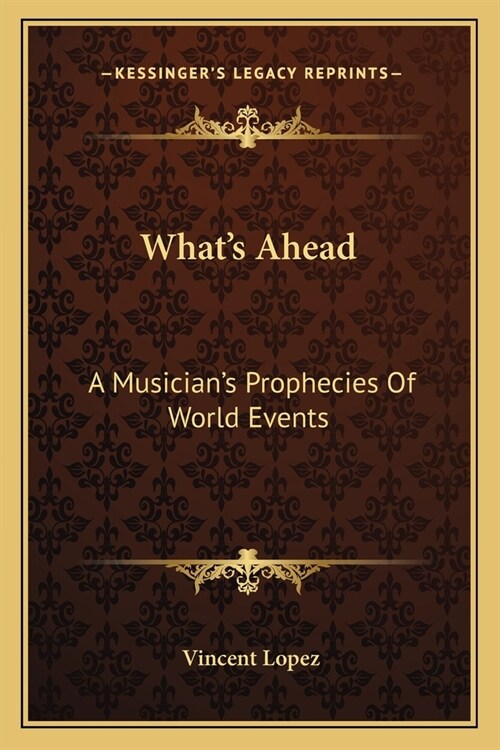 Whats Ahead: A Musicians Prophecies Of World Events (Paperback)