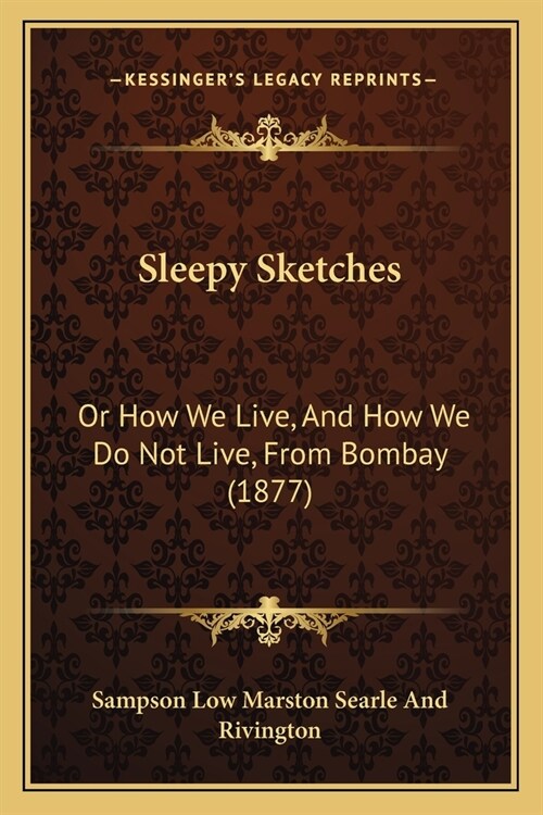 Sleepy Sketches: Or How We Live, And How We Do Not Live, From Bombay (1877) (Paperback)