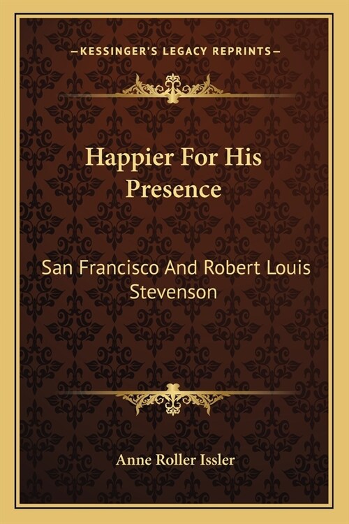 Happier For His Presence: San Francisco And Robert Louis Stevenson (Paperback)