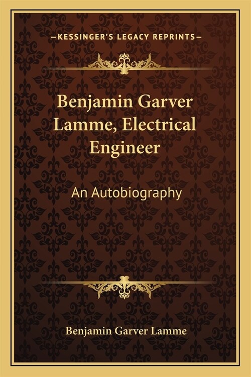 Benjamin Garver Lamme, Electrical Engineer: An Autobiography (Paperback)