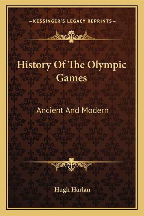 History Of The Olympic Games: Ancient And Modern (Paperback)