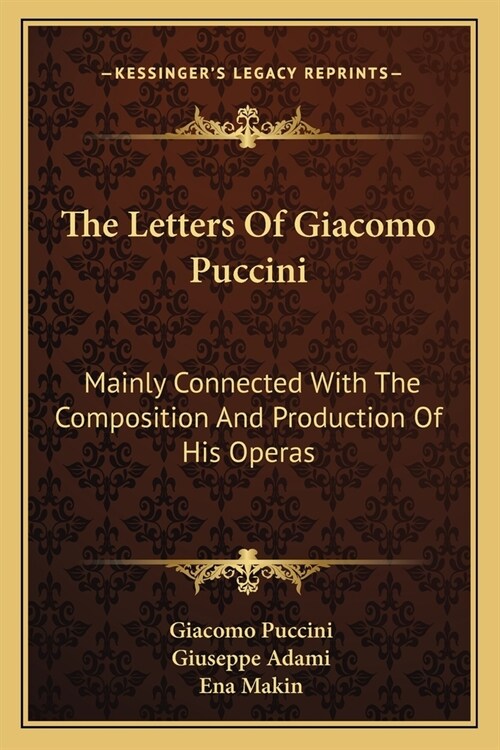 The Letters Of Giacomo Puccini: Mainly Connected With The Composition And Production Of His Operas (Paperback)