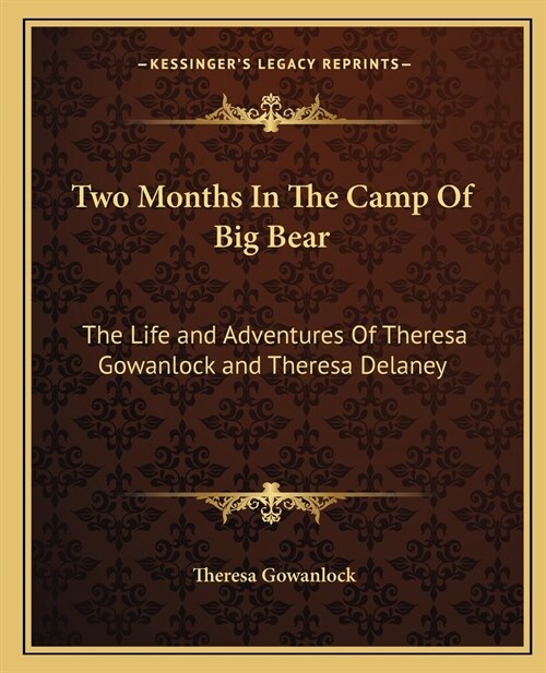 Two Months In The Camp Of Big Bear: The Life and Adventures Of Theresa Gowanlock and Theresa Delaney (Paperback)