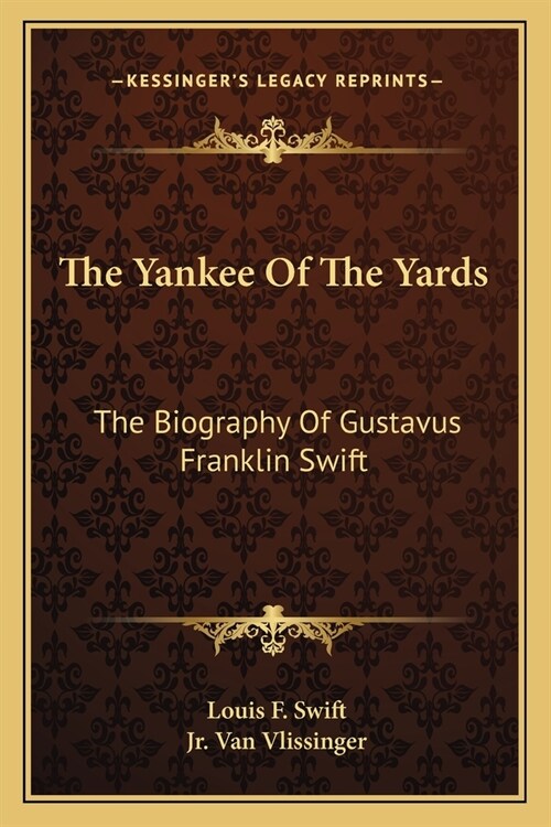 The Yankee Of The Yards: The Biography Of Gustavus Franklin Swift (Paperback)