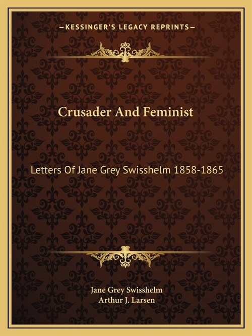 Crusader And Feminist: Letters Of Jane Grey Swisshelm 1858-1865 (Paperback)