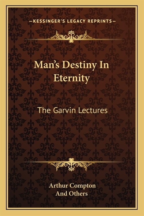 Mans Destiny In Eternity: The Garvin Lectures (Paperback)