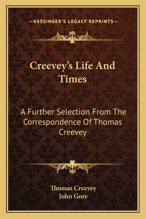 Creeveys Life And Times: A Further Selection From The Correspondence Of Thomas Creevey (Paperback)
