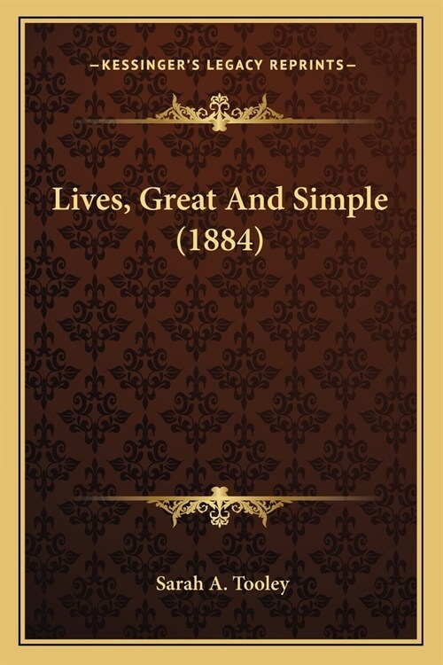 Lives, Great And Simple (1884) (Paperback)