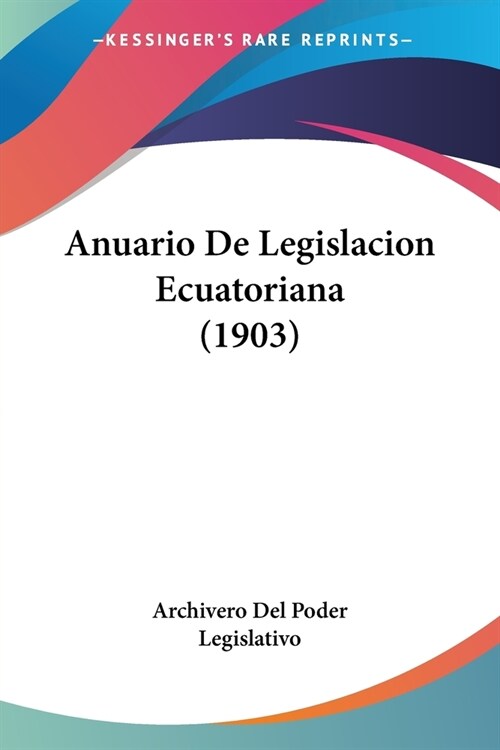Anuario De Legislacion Ecuatoriana (1903) (Paperback)