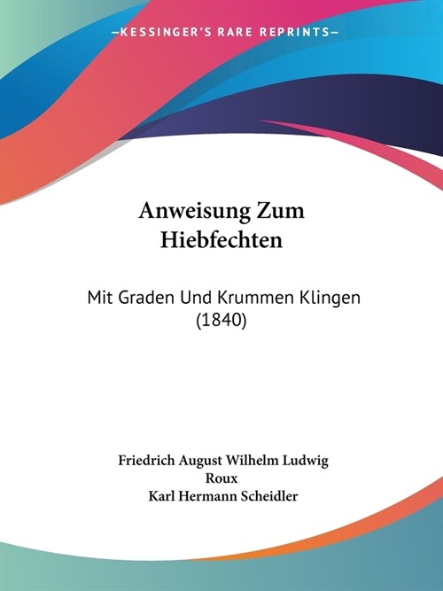 Anweisung Zum Hiebfechten: Mit Graden Und Krummen Klingen (1840) (Paperback)