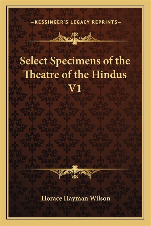 Select Specimens of the Theatre of the Hindus V1 (Paperback)