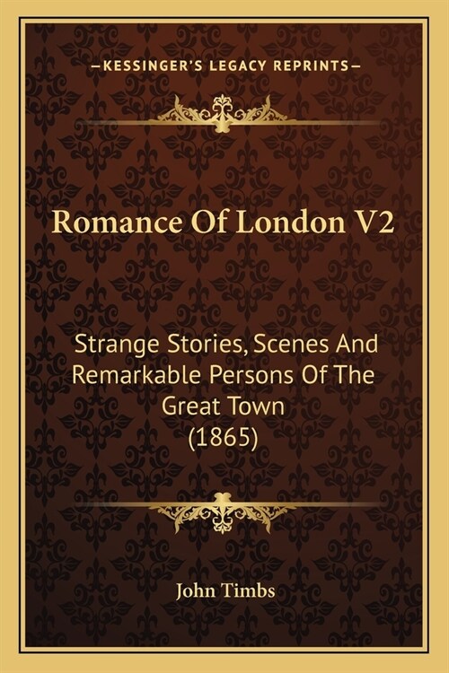 Romance Of London V2: Strange Stories, Scenes And Remarkable Persons Of The Great Town (1865) (Paperback)