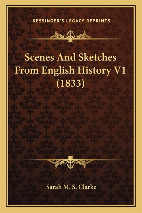 Scenes And Sketches From English History V1 (1833) (Paperback)