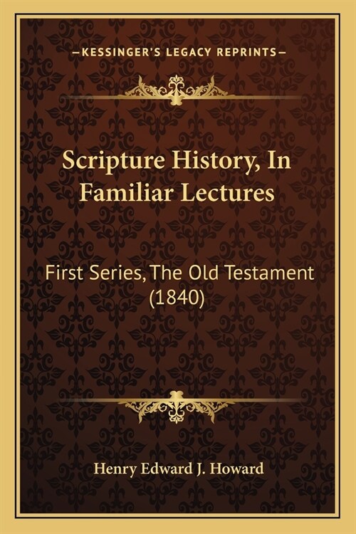 Scripture History, In Familiar Lectures: First Series, The Old Testament (1840) (Paperback)