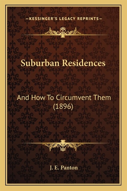 Suburban Residences: And How To Circumvent Them (1896) (Paperback)