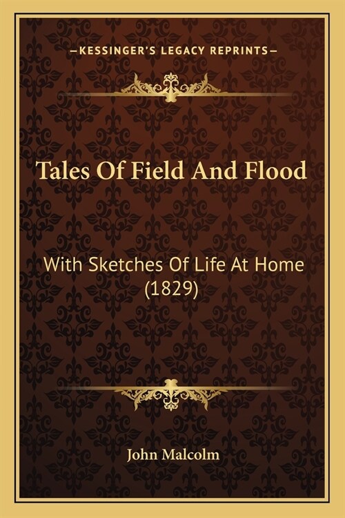 Tales Of Field And Flood: With Sketches Of Life At Home (1829) (Paperback)