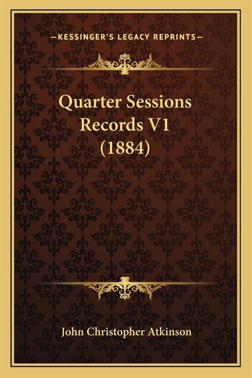 Quarter Sessions Records V1 (1884) (Paperback)