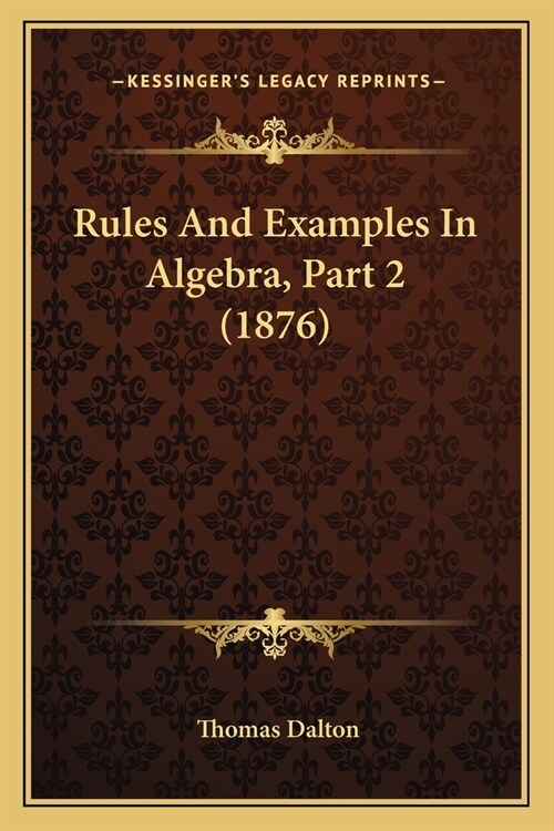 Rules And Examples In Algebra, Part 2 (1876) (Paperback)