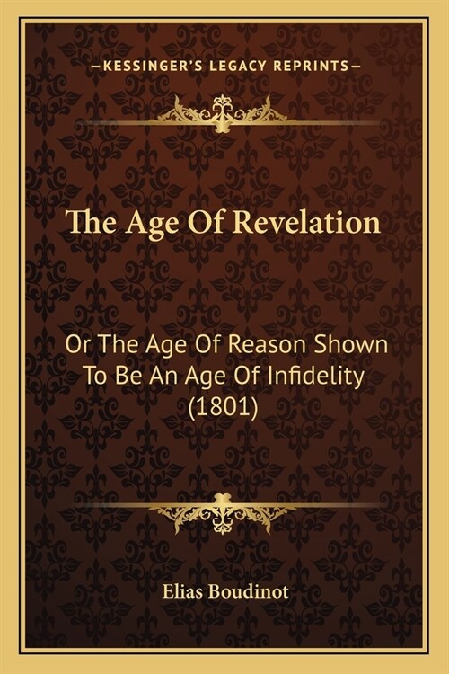 The Age Of Revelation: Or The Age Of Reason Shown To Be An Age Of Infidelity (1801) (Paperback)