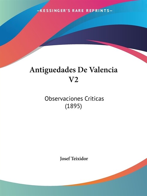 Antiguedades De Valencia V2: Observaciones Criticas (1895) (Paperback)