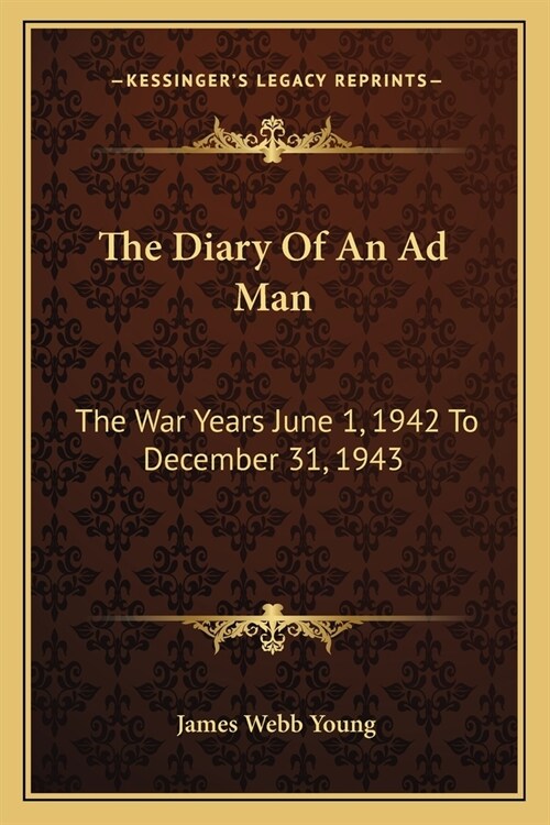 The Diary Of An Ad Man: The War Years June 1, 1942 To December 31, 1943 (Paperback)