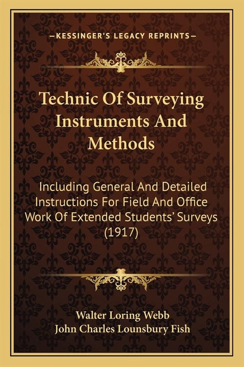 Technic Of Surveying Instruments And Methods: Including General And Detailed Instructions For Field And Office Work Of Extended Students Surveys (191 (Paperback)