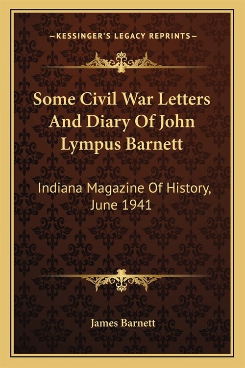 Some Civil War Letters And Diary Of John Lympus Barnett: Indiana Magazine Of History, June 1941 (Paperback)