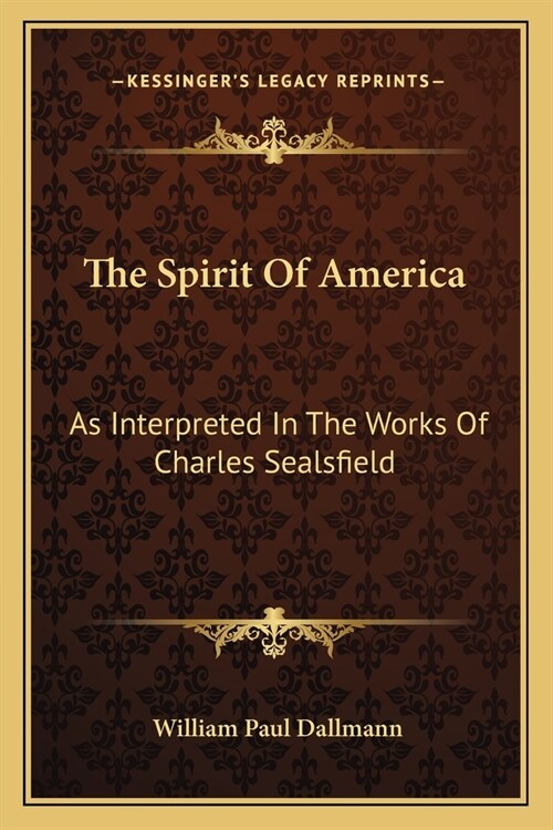 The Spirit Of America: As Interpreted In The Works Of Charles Sealsfield (Paperback)