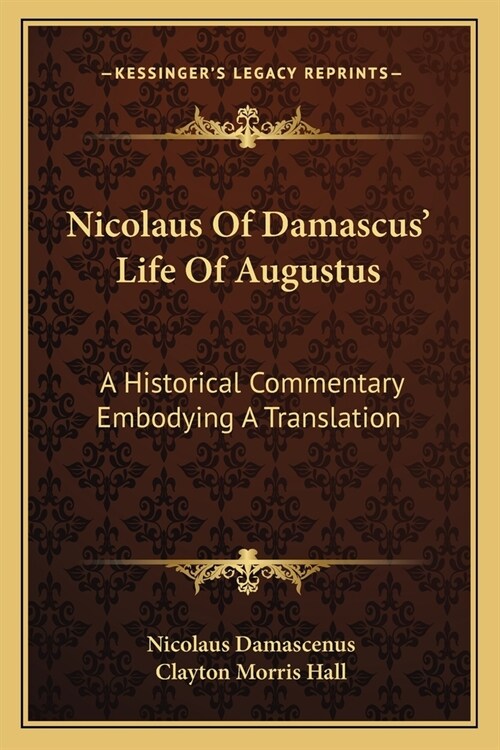 Nicolaus Of Damascus Life Of Augustus: A Historical Commentary Embodying A Translation (Paperback)