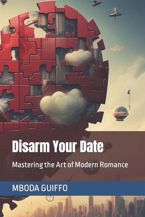 Disarm Your Date: Mastering the Art of Modern Romance (Paperback)